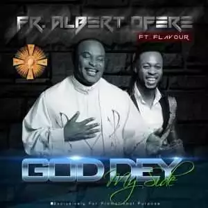 FR. Albert Ofere - God Dey My Side (Remix) ft Flavour